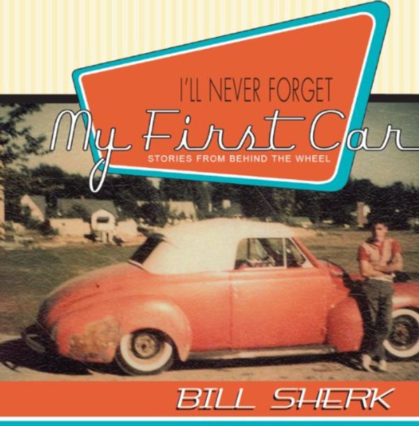 Cover Art for 9781550025507, I'll Never Forget My First Car by Bill Sherk