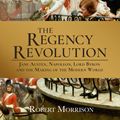 Cover Art for 9781786491237, The Regency Revolution by Robert Morrison