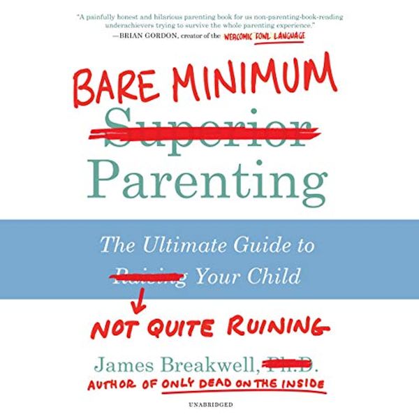 Cover Art for 9781982599294, Bare Minimum Parenting: The Ultimate Guide to Not Quite Ruining Your Child by James Breakwell