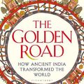 Cover Art for 9781408864425, The Golden Road: How Ancient India Transformed the World by William Dalrymple