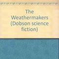 Cover Art for 9780234772911, The Weathermakers by Ben Bova