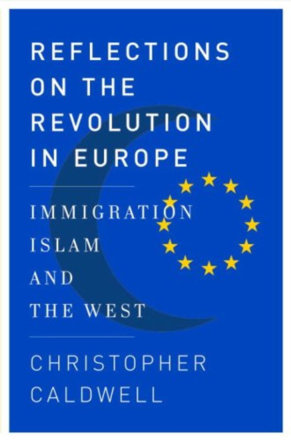 Cover Art for 9780385518260, Reflections on the Revolution in Europe: Immigration, Islam, and the West by Christopher Caldwell