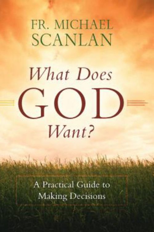 Cover Art for 9781622826544, What Does God Want?: A Practical Guide to Making Decisions by Fr Michael Scanlan