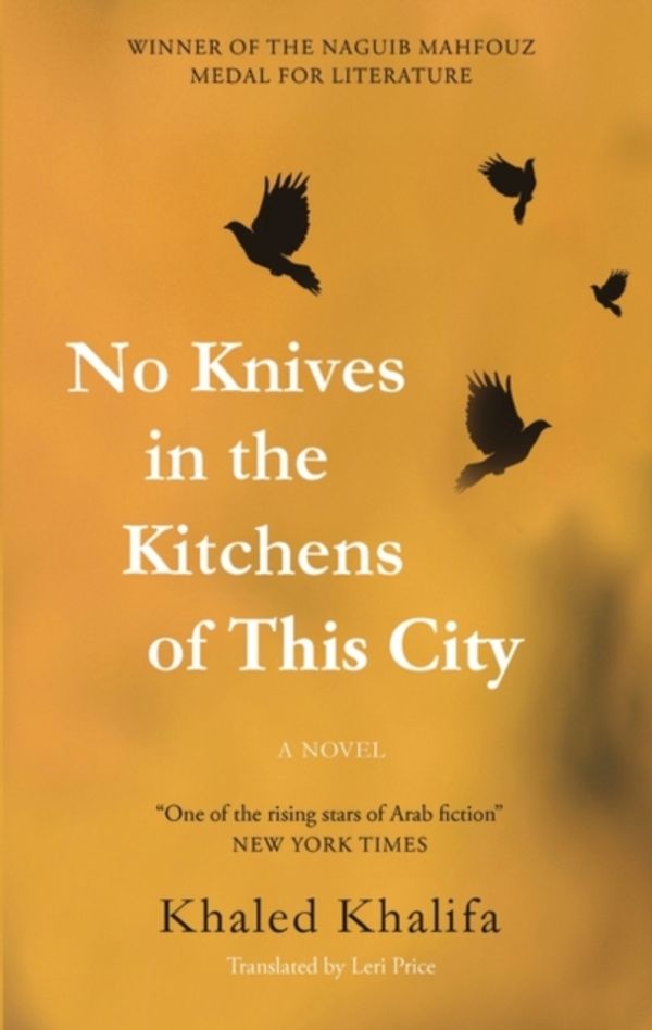 Cover Art for 9789774167812, No Knives in the Kitchens of This City by Khaled Khalifa