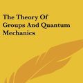 Cover Art for 9781436687867, The Theory of Groups and Quantum Mechanics by Hermann Weyl