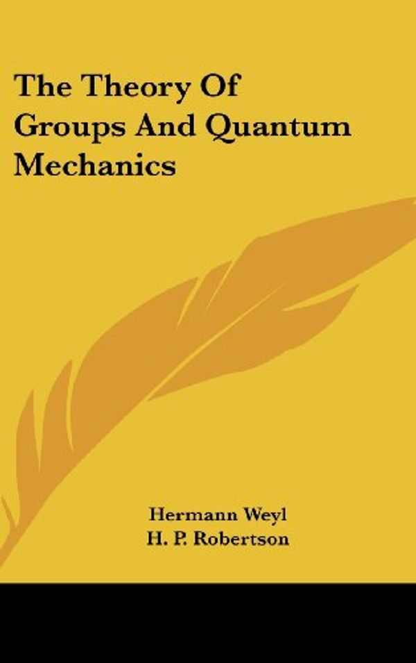 Cover Art for 9781436687867, The Theory of Groups and Quantum Mechanics by Hermann Weyl