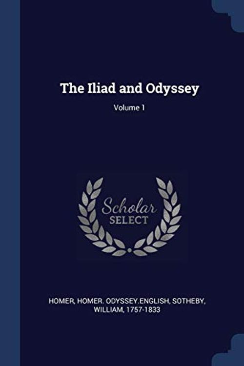 Cover Art for 9781376901238, The Iliad and Odyssey; Volume 1 by Homer,Homer Odyssey English,William Sotheby