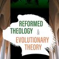 Cover Art for 9781467458764, Reformed Theology and Evolutionary Theory by Gijsbert Van den Brink