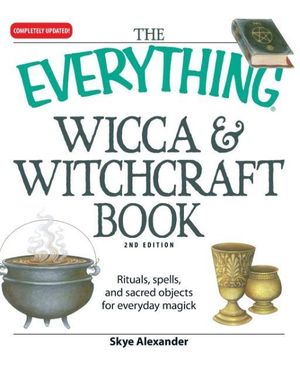 Cover Art for 9781598694048, The Everything Wicca & Witchcraft Book: Rituals, Spells, and Sacred Objects for Everyday Magick by Skye Alexander