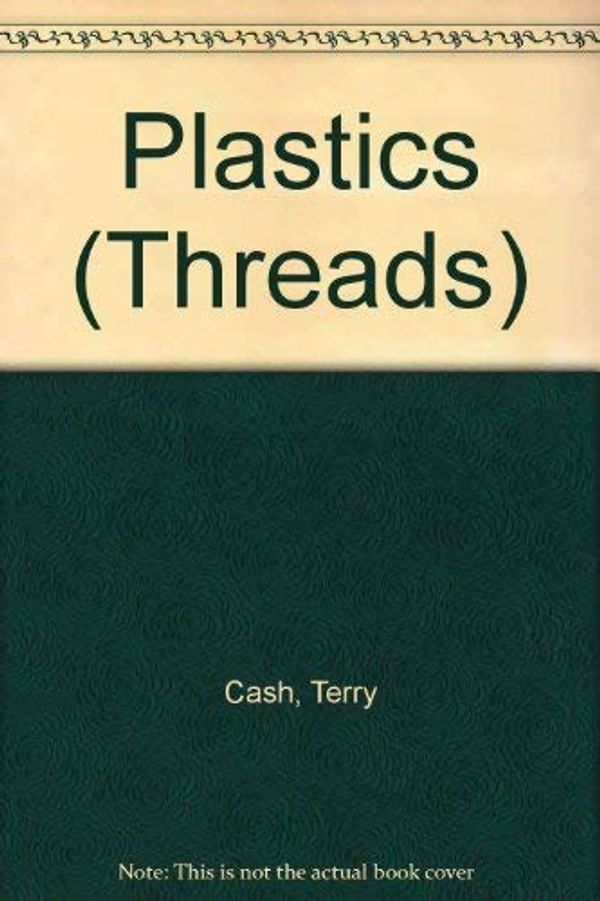 Cover Art for 9780713635034, Plastics (Threads) by Terry Cash