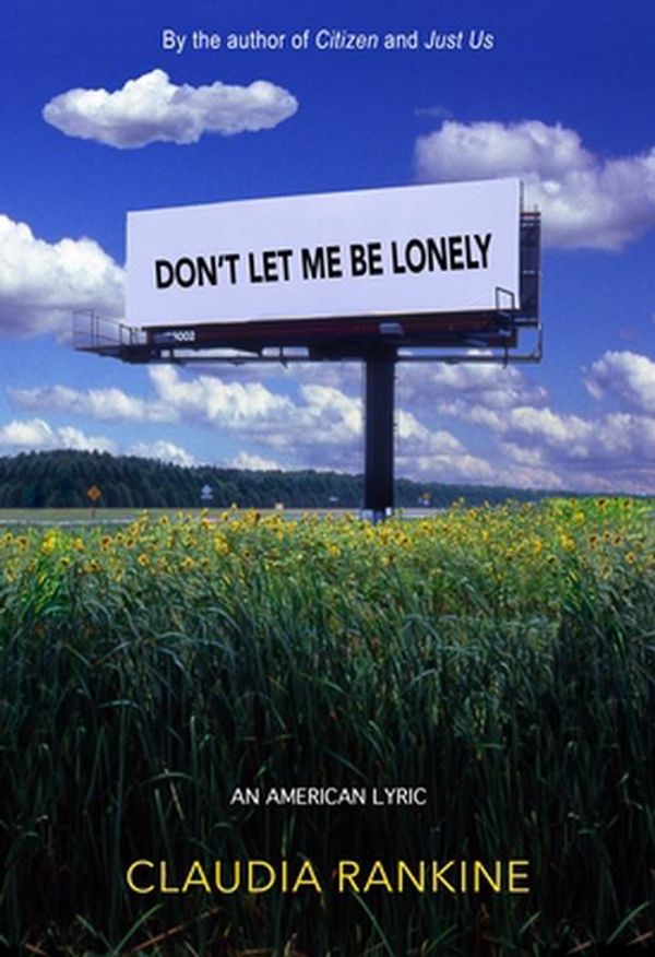 Cover Art for 9781644452554, Don't Let Me Be Lonely by Claudia Rankine