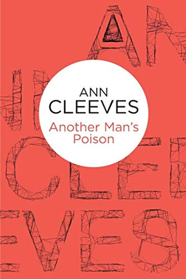Cover Art for 9781447250210, Another Man’s Poison by Ann Cleeves