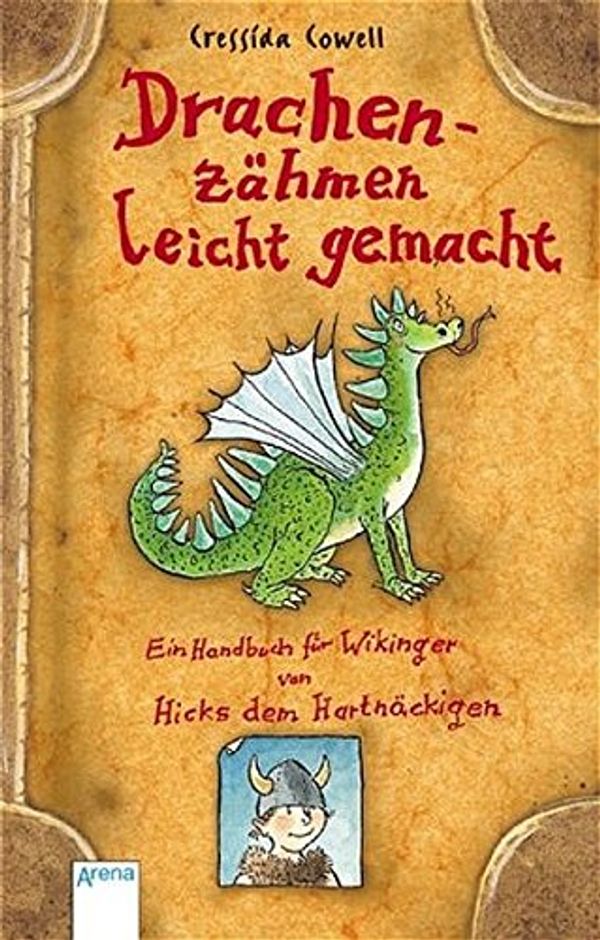 Cover Art for 9783401056166, Drachenzähmen leicht gemacht: Ein Handbuch für Wikinger von Hicks dem Hartnäckigen by Cressida Cowell