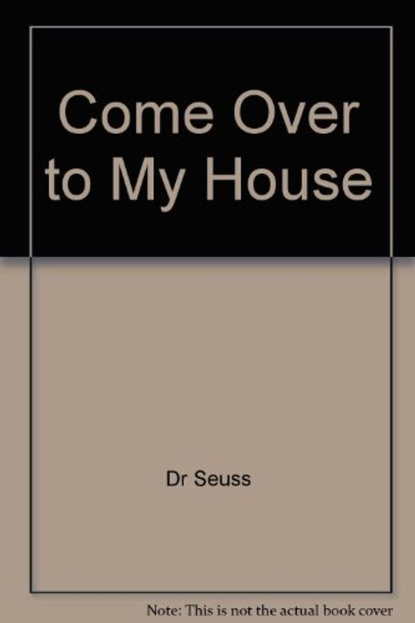 Cover Art for 9780679982555, Come Over to My House by Dr Seuss