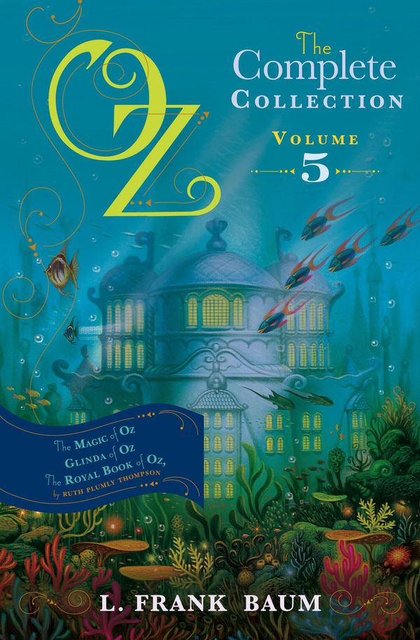Cover Art for 9781471117237, Oz, the Complete Collection: The Magic of Oz; Glinda of Oz, The Royal Book of Oz Volume 5 by L. Frank Baum