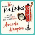 Cover Art for B0BT556C3S, The Tea Ladies by Amanda Hampson