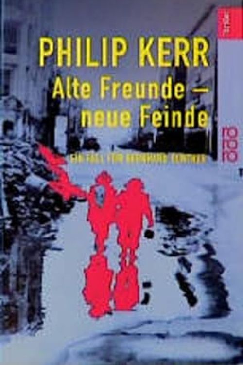 Cover Art for 9783499433436, Alte Freunde Neue Feindeein Fall Für Bernhard Gunther by Philip Kerr