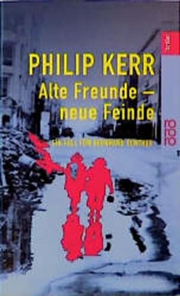 Cover Art for 9783499433436, Alte Freunde Neue Feindeein Fall Für Bernhard Gunther by Philip Kerr