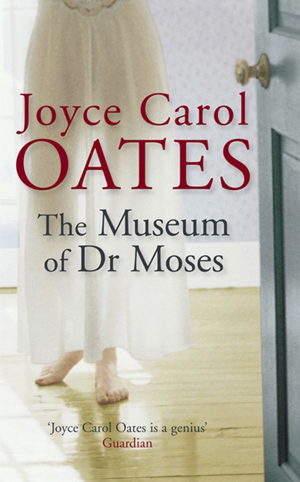 Cover Art for 9781847245595, The Museum of Dr Moses by Joyce Carol Oates