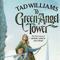 Cover Art for 9780099302544, To Green Angel Tower by Tad Williams