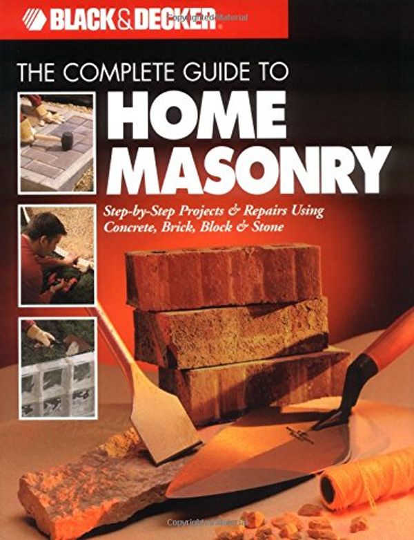 Cover Art for 9780865735927, The Complete Guide to Home Masonry by Cpi, Creative Publishing International, Editors of Creative Publishing