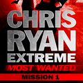 Cover Art for 9781444756524, Most Wanted Mission 1: Chris Ryan Extreme Series 3 by Chris Ryan