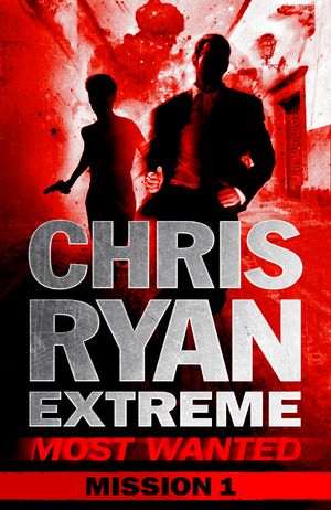 Cover Art for 9781444756524, Most Wanted Mission 1: Chris Ryan Extreme Series 3 by Chris Ryan