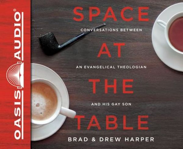 Cover Art for 9781613758397, Space at the Table: Conversations Between an Evangelical Theologian and His Gay Son by Brad Harper, Drew Harper