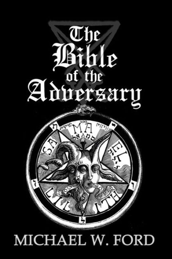 Cover Art for 9781979202596, The Bible of the Adversary 10th Anniversary Edition: Adversarial Flame Edition by Michael W. Ford