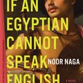 Cover Art for 9781644450819, If an Egyptian Cannot Speak English: A Novel by Noor Naga