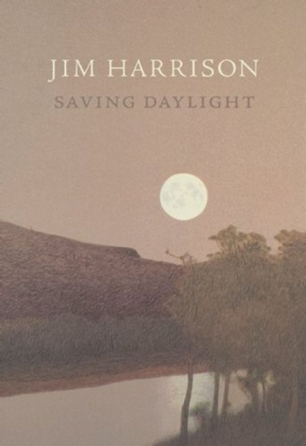 Cover Art for 9781556592355, Saving Daylight by Jim Harrison