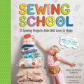 Cover Art for 9781603425780, Sewing School: 21 Sewing Projects Kids Will Love to Make [With Pattern(s)] by Andria Lisle, Amie Petronis Plumley