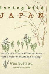 Cover Art for 9781611720617, Eating Wild Japan: Tracking the Culture of Foraged Foods, with a Guide to Plants and Recipes by Winifred Bird