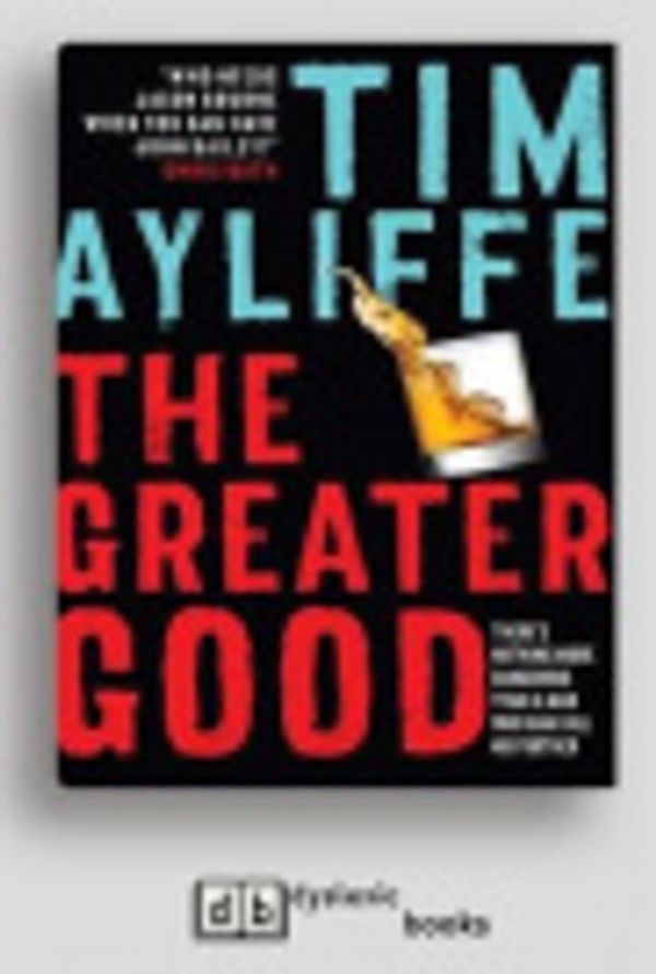 Cover Art for 9781525280405, The Greater Good by Tim Ayliffe