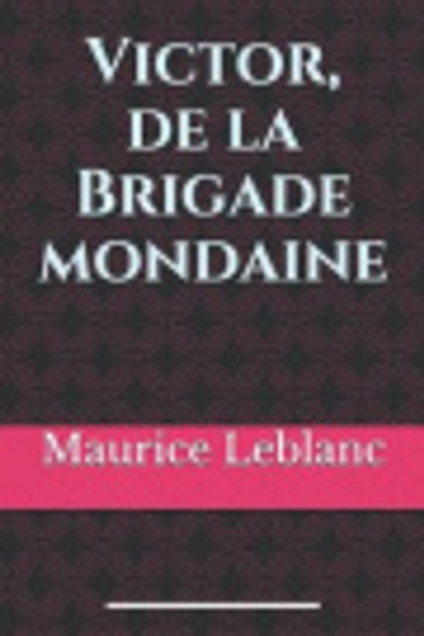 Cover Art for 9798643337294, Victor, de la Brigade mondaine: de Maurice Leblanc by Maurice LeBlanc