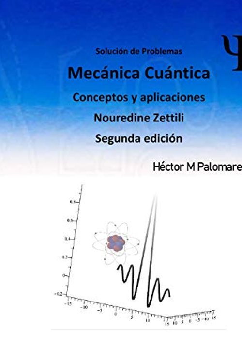 Cover Art for B08NWSSGY8, Solución de Problemas Mecánica Cuántica Conceptos y aplicaciones Nouredine Zettili: Nouredine Zettili segunda edición (Spanish Edition) by Palomares Maldonado, Héctor Miguel