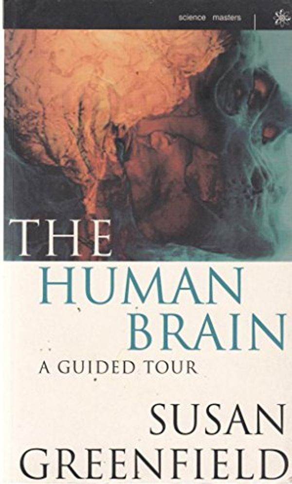 Cover Art for 9780297816928, The Human Brain : A Guided Tour by Susan Greenfield