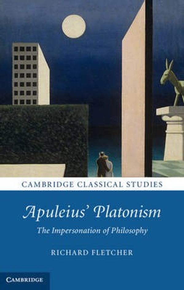 Cover Art for 9781107025479, Apuleius' Platonism: The Impersonation of Philosophy (Cambridge Classical Studies) by Professor Richard Fletcher