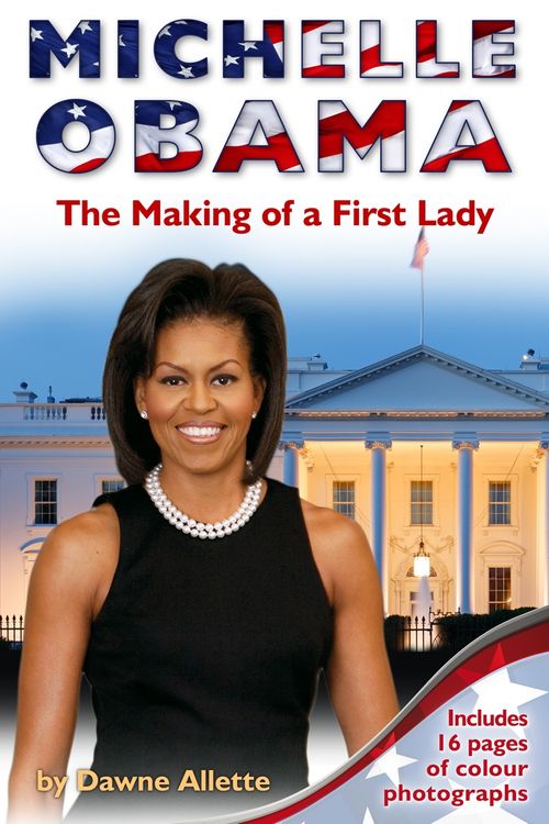 Cover Art for 9781848530294, Michelle Obama: The Making of a First Lady by Dawne Allette