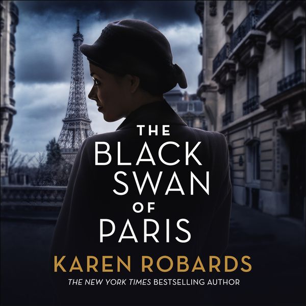 Cover Art for 9781529342048, The Black Swan of Paris: The heart-breaking, gripping historical thriller for fans of Heather Morris by Karen Robards