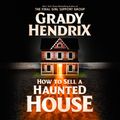 Cover Art for 9780593591833, How to Sell a Haunted House by Grady Hendrix