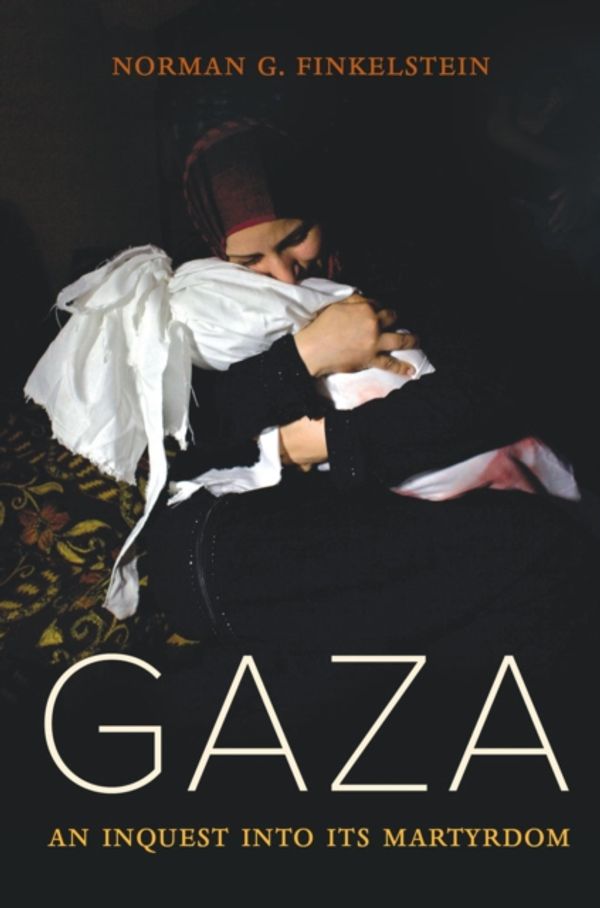 Cover Art for 9780520295711, GazaAn Inquest into Its Martyrdom by Norman Finkelstein