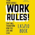 Cover Art for 9781478980872, Work Rules!: Insights from Inside Google That Will Transform How You Live and Lead by Laszlo Bock