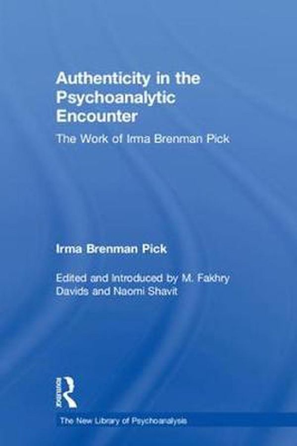 Cover Art for 9780815385455, Authenticity in the Psychoanalytic EncounterThe Work of Irma Brenman Pick by Brenman Pick, Irma