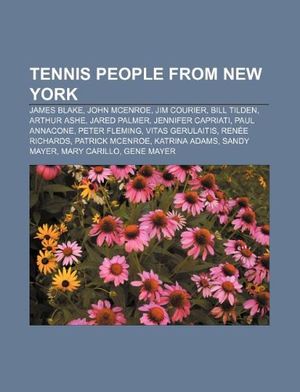 Cover Art for 9781233065639, Tennis people from New York: James Blake, John McEnroe, Jim Courier, Bill Tilden, Arthur Ashe, Jared Palmer, Jennifer Capriati, Paul Annacone by Source Wikipedia