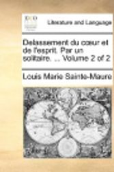 Cover Art for 9781170369425, Delassement Du Cur Et de L'Esprit. Par Un Solitaire. ... Volume 2 of 2 by Louis Marie Sainte-Maure