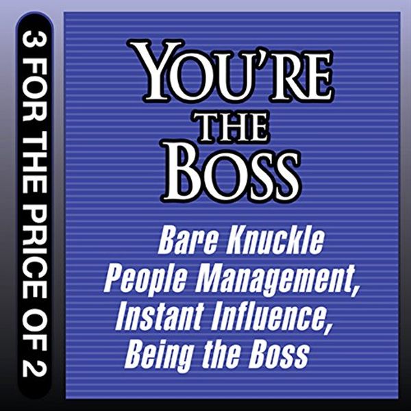 Cover Art for B00AJ2TYEC, You're the Boss: Bare Knuckle People Management; Instant Influence; Being the Boss by Sean O'Neil, John Kulisek, Michael V. Pantalon, Linda A. Hill, Kent L. Lineback