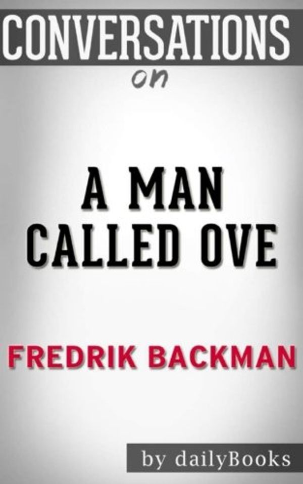Cover Art for 9781537489247, Conversations on A Man Called Ove: A Novel By Fredrik Backman by daily Books