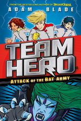 Cover Art for 9781408343531, Team Hero: Attack of the Bat Army: Series 1 Book 2 by Adam Blade