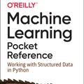 Cover Art for 9781492047544, Machine Learning Pocket Reference: A Quick Guide to Structured Machine Learning Techniques by Matt Harrison
